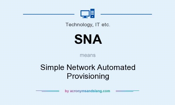 What does SNA mean? It stands for Simple Network Automated Provisioning