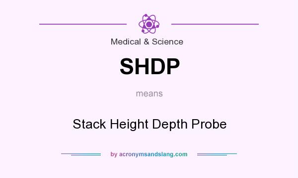 What does SHDP mean? It stands for Stack Height Depth Probe