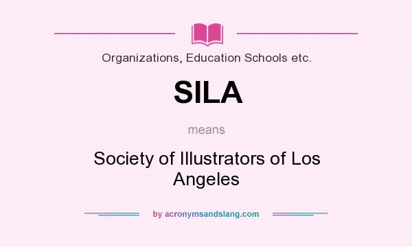 What does SILA mean? It stands for Society of Illustrators of Los Angeles