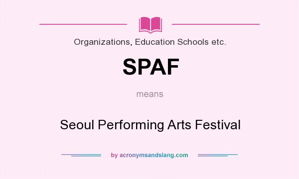 What does SPAF mean? It stands for Seoul Performing Arts Festival