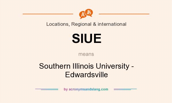 What does SIUE mean? It stands for Southern Illinois University - Edwardsville