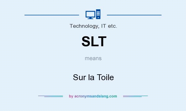What does SLT mean? It stands for Sur la Toile