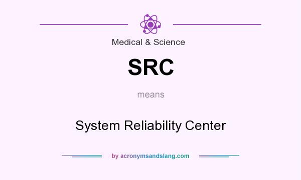 What does SRC mean? It stands for System Reliability Center