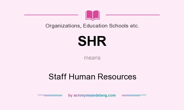 What does SHR mean? It stands for Staff Human Resources