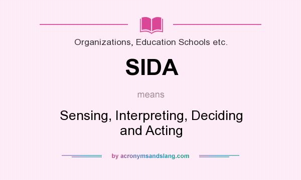 What does SIDA mean? It stands for Sensing, Interpreting, Deciding and Acting