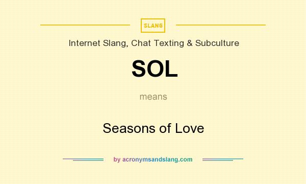 What does SOL mean? It stands for Seasons of Love