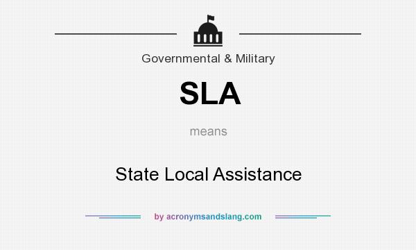What does SLA mean? It stands for State Local Assistance