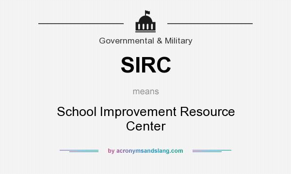 What does SIRC mean? It stands for School Improvement Resource Center