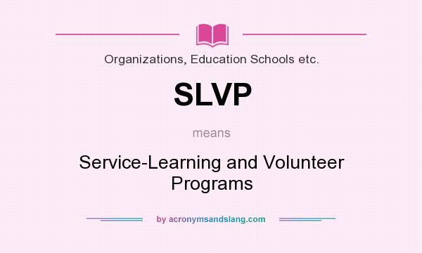 What does SLVP mean? It stands for Service-Learning and Volunteer Programs