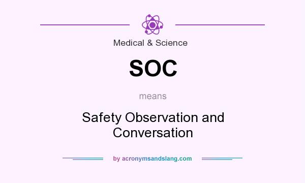 What does SOC mean? It stands for Safety Observation and Conversation