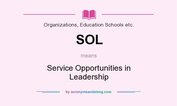 What does SOL mean? It stands for Service Opportunities in Leadership