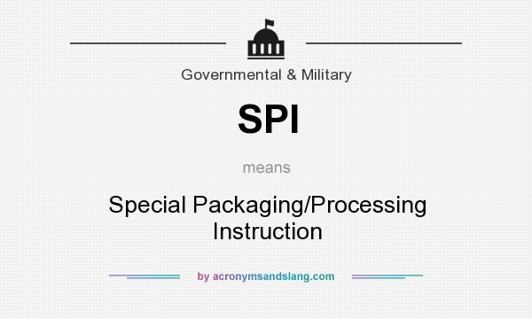 What does SPI mean? It stands for Special Packaging/Processing Instruction