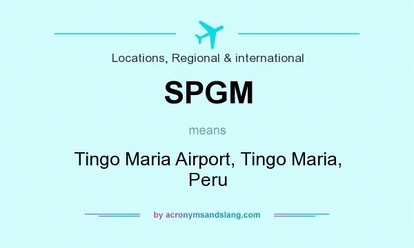 What does SPGM mean? It stands for Tingo Maria Airport, Tingo Maria, Peru