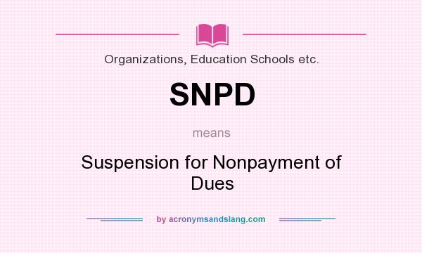 What does SNPD mean? It stands for Suspension for Nonpayment of Dues