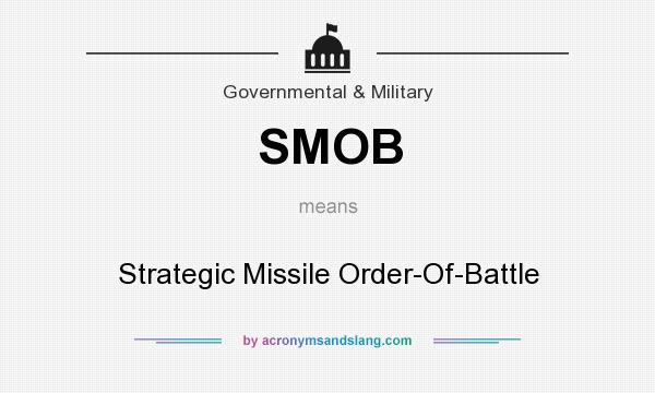 What does SMOB mean? It stands for Strategic Missile Order-Of-Battle