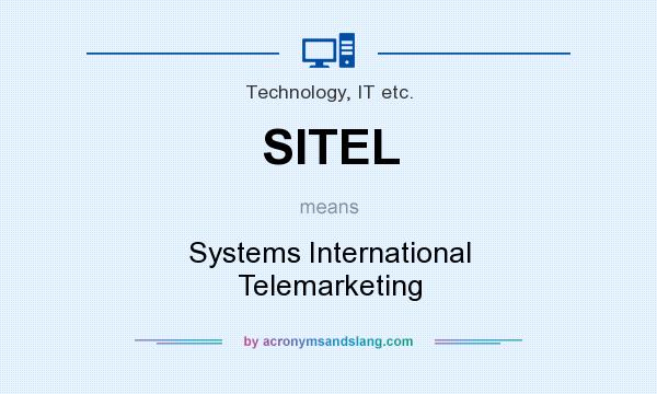 What does SITEL mean? It stands for Systems International Telemarketing