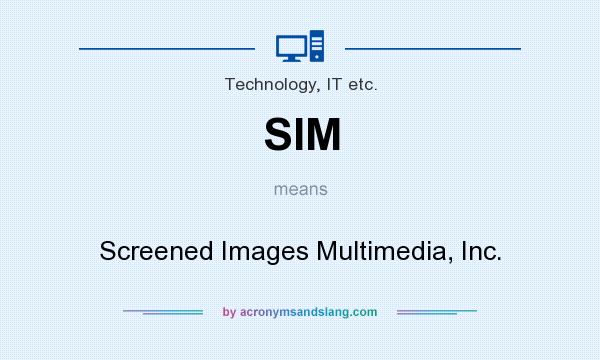 What does SIM mean? It stands for Screened Images Multimedia, Inc.