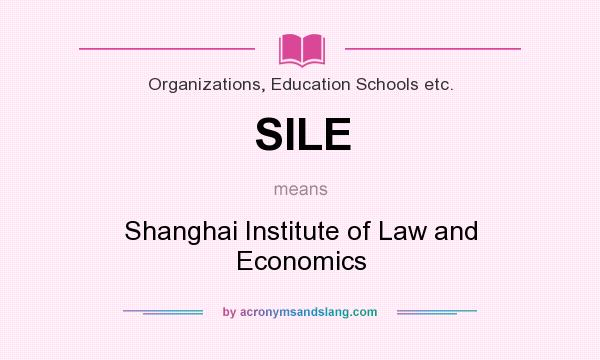 What does SILE mean? It stands for Shanghai Institute of Law and Economics