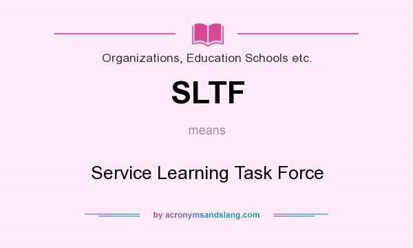 What does SLTF mean? It stands for Service Learning Task Force