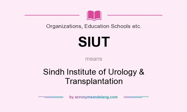 What does SIUT mean? It stands for Sindh Institute of Urology & Transplantation