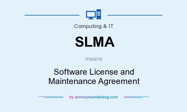 What does SLMA mean? It stands for Software License and Maintenance Agreement