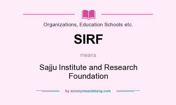 What does SIRF mean? It stands for Sajju Institute and Research Foundation