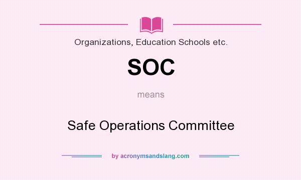 What does SOC mean? It stands for Safe Operations Committee