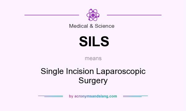 What does SILS mean? It stands for Single Incision Laparoscopic Surgery