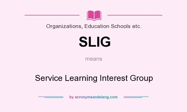 What does SLIG mean? It stands for Service Learning Interest Group