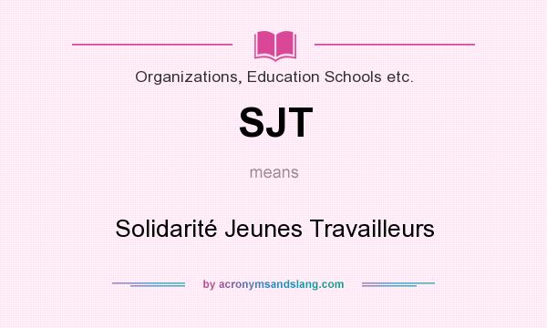 What does SJT mean? It stands for Solidarité Jeunes Travailleurs