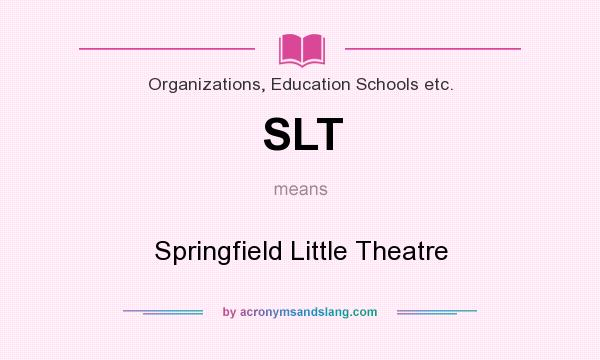 What does SLT mean? It stands for Springfield Little Theatre