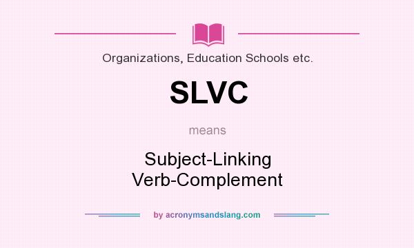 What does SLVC mean? It stands for Subject-Linking Verb-Complement