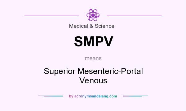 What does SMPV mean? It stands for Superior Mesenteric-Portal Venous