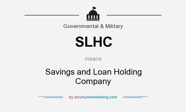 What does SLHC mean? It stands for Savings and Loan Holding Company