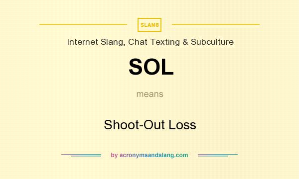 What does SOL mean? It stands for Shoot-Out Loss