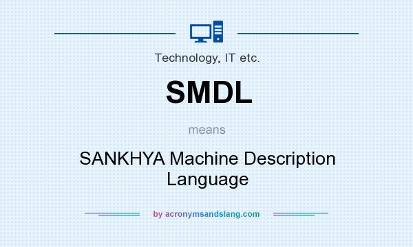 What does SMDL mean? It stands for SANKHYA Machine Description Language