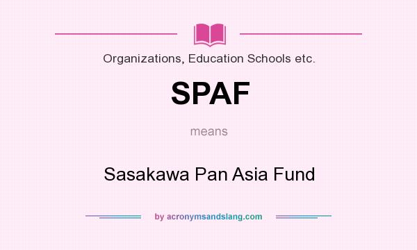 What does SPAF mean? It stands for Sasakawa Pan Asia Fund