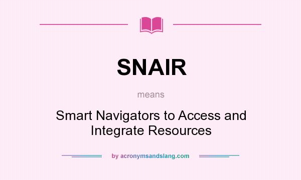 What does SNAIR mean? It stands for Smart Navigators to Access and Integrate Resources