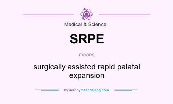 What does SRPE mean? It stands for surgically assisted rapid palatal expansion