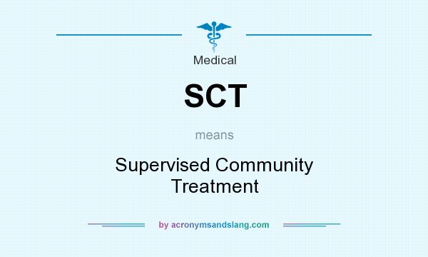 What does SCT mean? It stands for Supervised Community Treatment