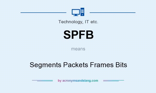 What does SPFB mean? It stands for Segments Packets Frames Bits