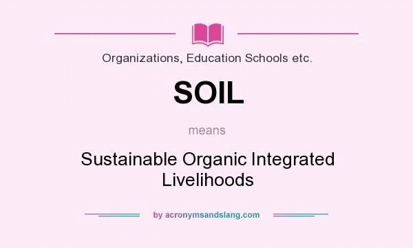 What does SOIL mean? It stands for Sustainable Organic Integrated Livelihoods