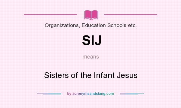 What does SIJ mean? It stands for Sisters of the Infant Jesus