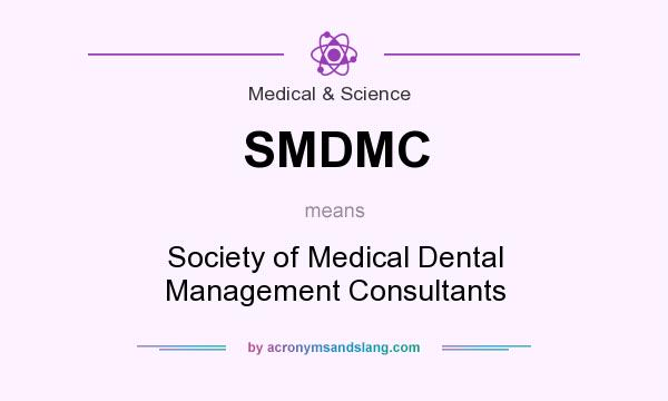 What does SMDMC mean? It stands for Society of Medical Dental Management Consultants