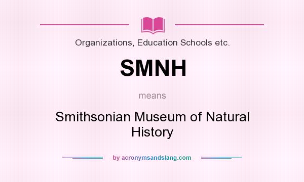 What does SMNH mean? It stands for Smithsonian Museum of Natural History