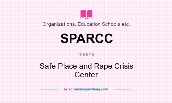 What does SPARCC mean? It stands for Safe Place and Rape Crisis Center