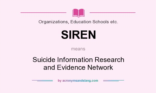 What does SIREN mean? It stands for Suicide Information Research and Evidence Network