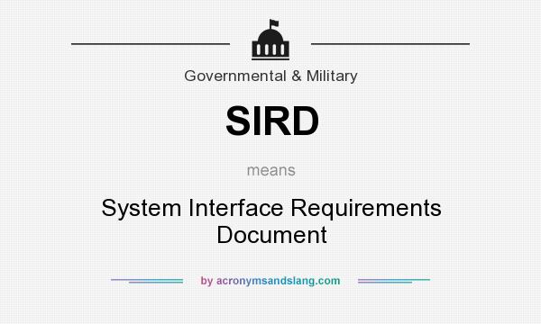 What does SIRD mean? It stands for System Interface Requirements Document