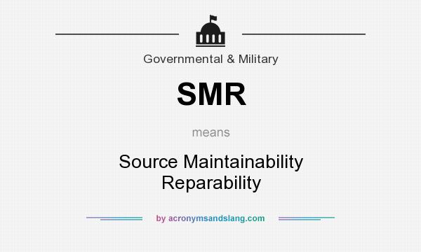 What does SMR mean? It stands for Source Maintainability Reparability