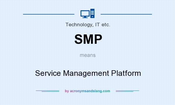 What does SMP mean? It stands for Service Management Platform